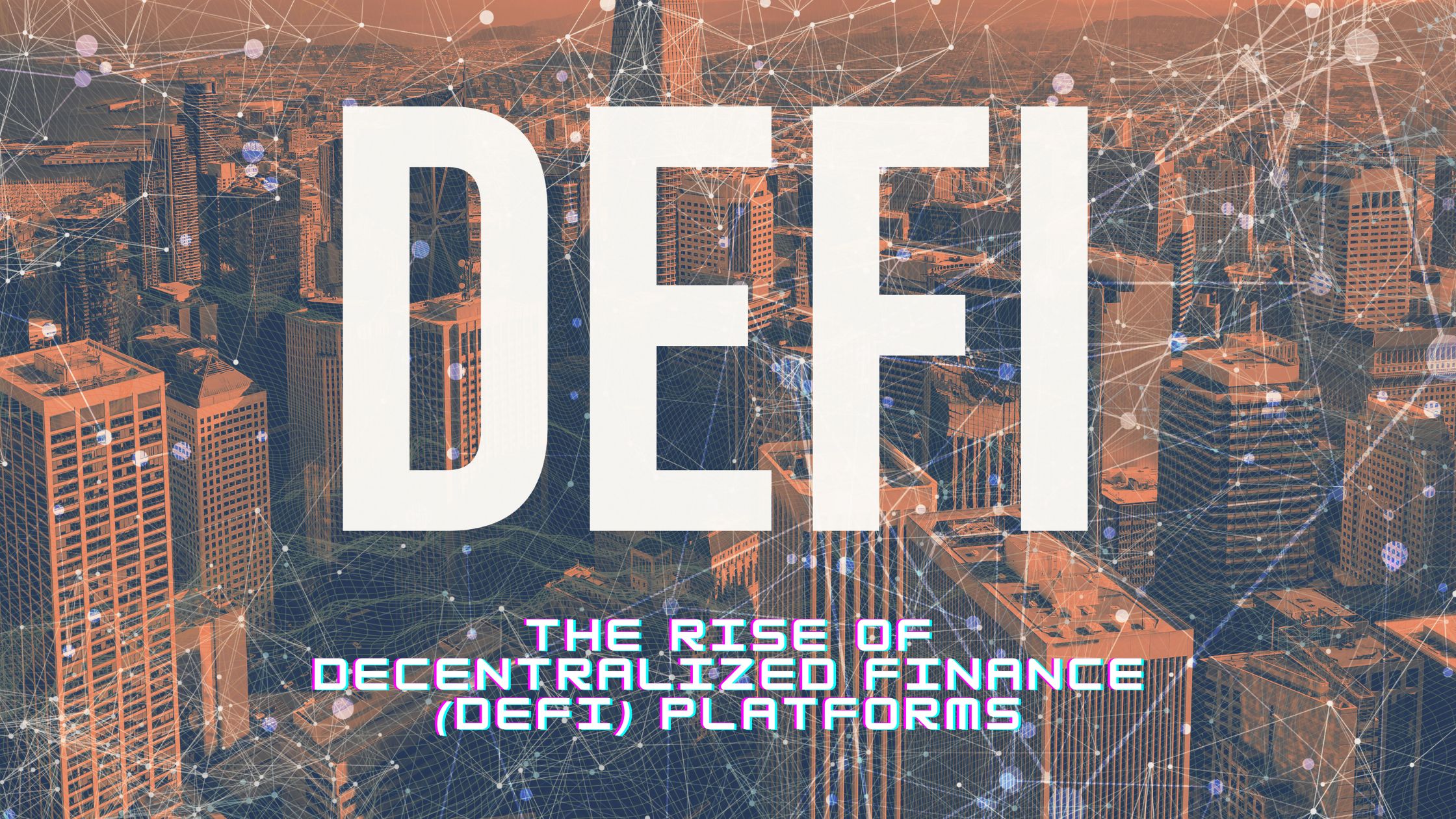 Read more about the article The Rise of Decentralized Finance (DeFi) Platforms